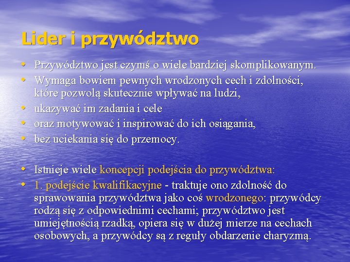 Lider i przywództwo • Przywództwo jest czymś o wiele bardziej skomplikowanym. • Wymaga bowiem