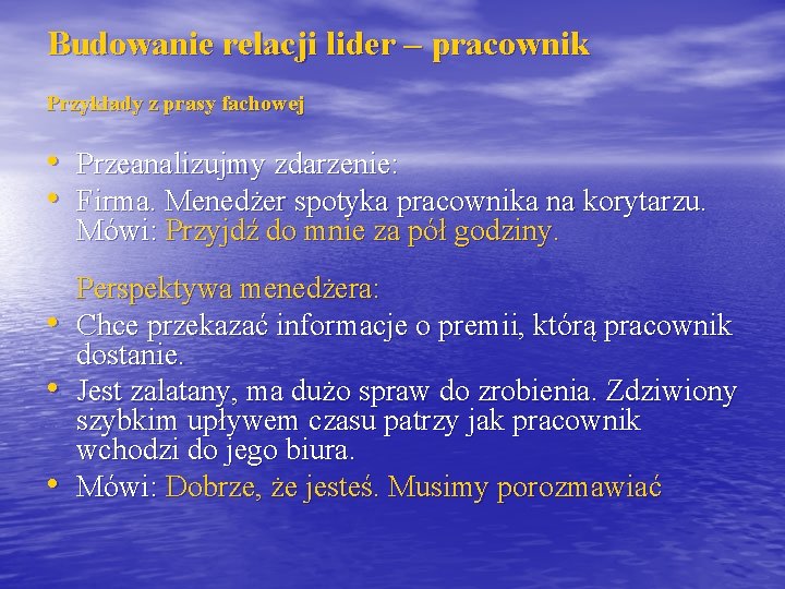 Budowanie relacji lider – pracownik Przykłady z prasy fachowej • Przeanalizujmy zdarzenie: • Firma.