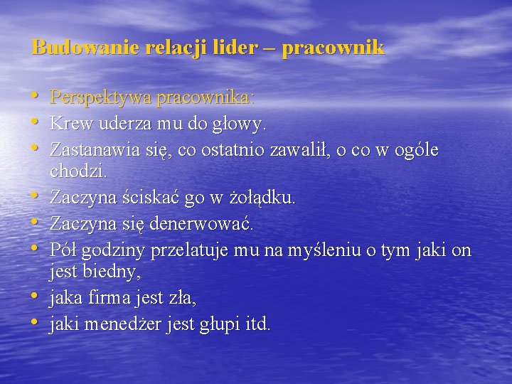 Budowanie relacji lider – pracownik • Perspektywa pracownika: • Krew uderza mu do głowy.