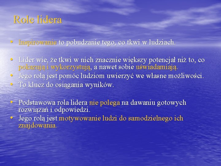 Role lidera • Inspirowanie to pobudzanie tego, co tkwi w ludziach. • Lider wie,