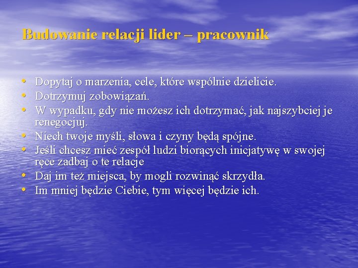 Budowanie relacji lider – pracownik • Dopytaj o marzenia, cele, które wspólnie dzielicie. •