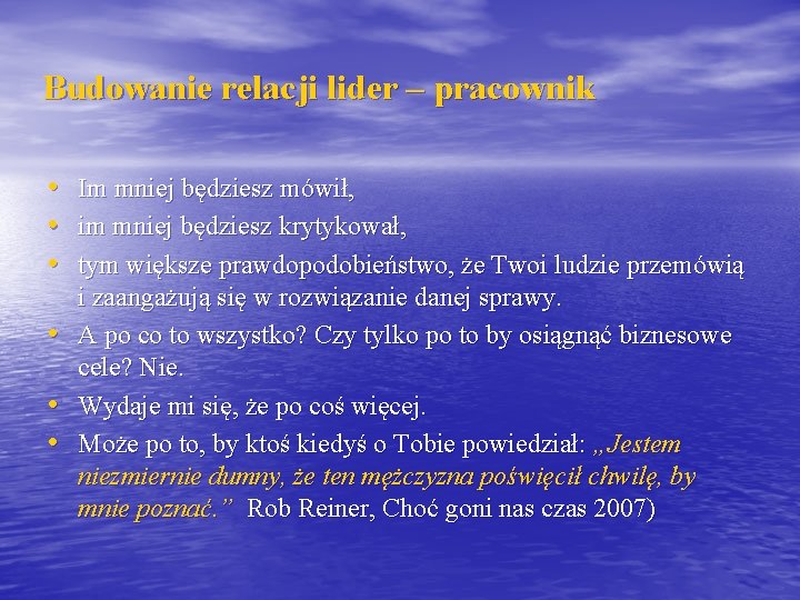 Budowanie relacji lider – pracownik • • • Im mniej będziesz mówił, im mniej