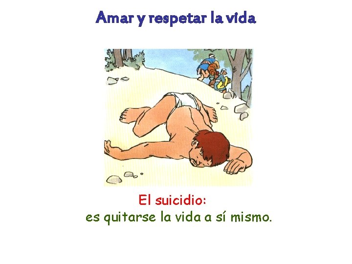 Amar y respetar la vida El suicidio: es quitarse la vida a sí mismo.