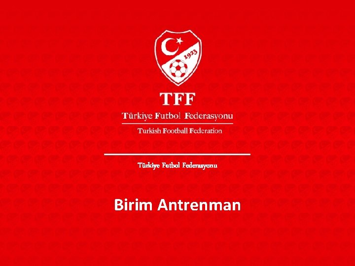 Türkiye Futbol Federasyonu Birim Antrenman 