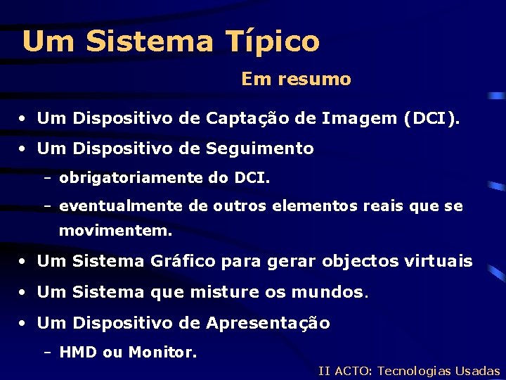 Um Sistema Típico Em resumo • Um Dispositivo de Captação de Imagem (DCI). •