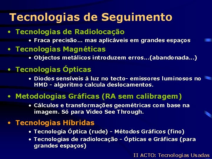 Tecnologias de Seguimento • Tecnologias de Radiolocação • Fraca precisão… mas aplicáveis em grandes