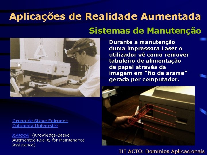 Aplicações de Realidade Aumentada Sistemas de Manutenção • Durante a manutenção duma impressora Laser