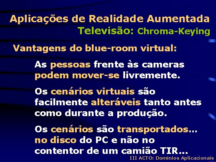 Aplicações de Realidade Aumentada Televisão: Chroma-Keying Vantagens do blue-room virtual: As pessoas frente às