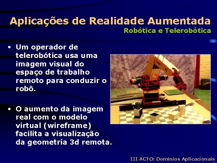 Aplicações de Realidade Aumentada Robótica e Telerobótica • Um operador de telerobótica usa uma