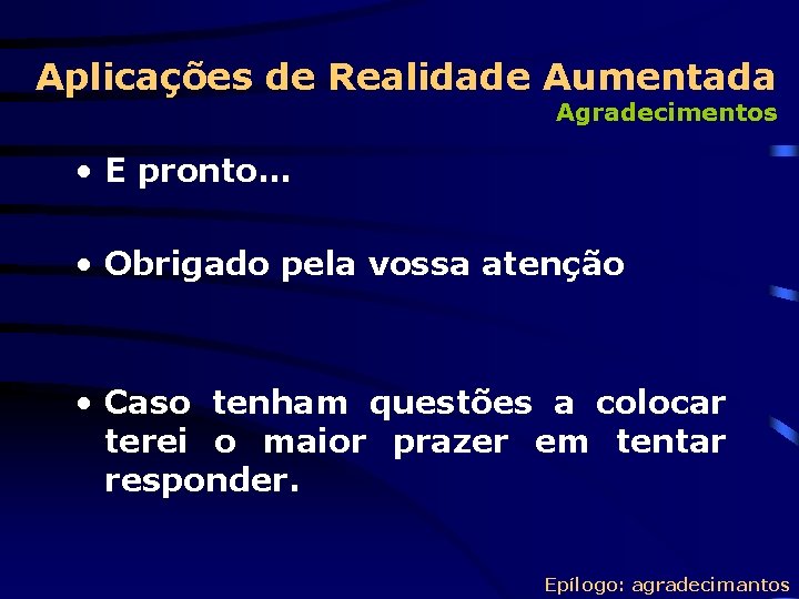 Aplicações de Realidade Aumentada Agradecimentos • E pronto… • Obrigado pela vossa atenção •