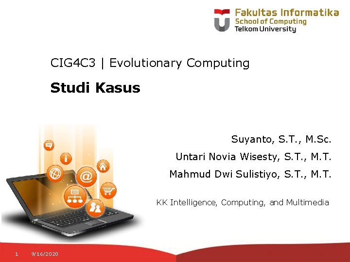 CIG 4 C 3 | Evolutionary Computing Studi Kasus Suyanto, S. T. , M.