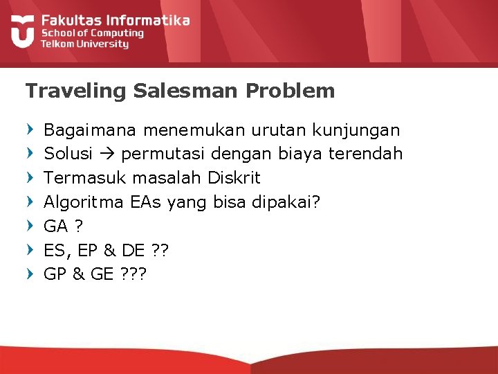 Traveling Salesman Problem Bagaimana menemukan urutan kunjungan Solusi permutasi dengan biaya terendah Termasuk masalah