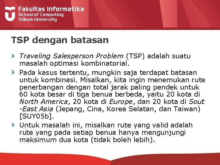 TSP dengan batasan Traveling Salesperson Problem (TSP) adalah suatu masalah optimasi kombinatorial. Pada kasus