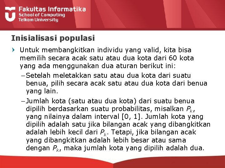 Inisialisasi populasi Untuk membangkitkan individu yang valid, kita bisa memilih secara acak satu atau