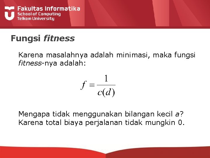 Fungsi fitness Karena masalahnya adalah minimasi, maka fungsi fitness-nya adalah: Mengapa tidak menggunakan bilangan