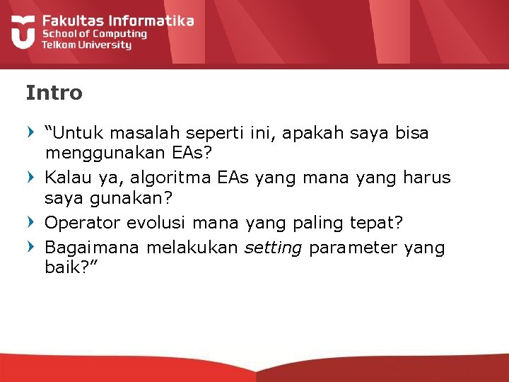 Intro “Untuk masalah seperti ini, apakah saya bisa menggunakan EAs? Kalau ya, algoritma EAs