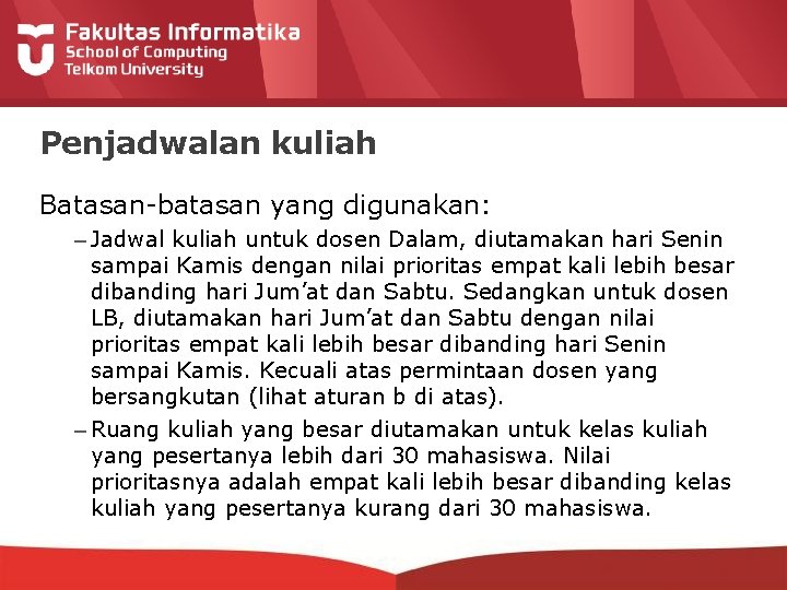 Penjadwalan kuliah Batasan-batasan yang digunakan: – Jadwal kuliah untuk dosen Dalam, diutamakan hari Senin