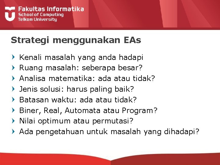 Strategi menggunakan EAs Kenali masalah yang anda hadapi Ruang masalah: seberapa besar? Analisa matematika: