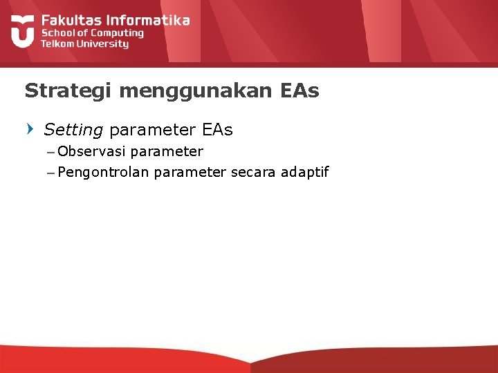 Strategi menggunakan EAs Setting parameter EAs – Observasi parameter – Pengontrolan parameter secara adaptif