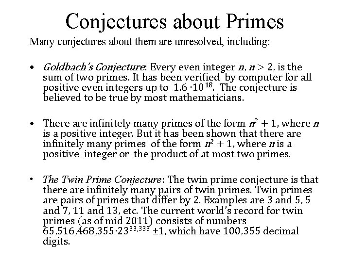 Conjectures about Primes Many conjectures about them are unresolved, including: • Goldbach’s Conjecture: Every