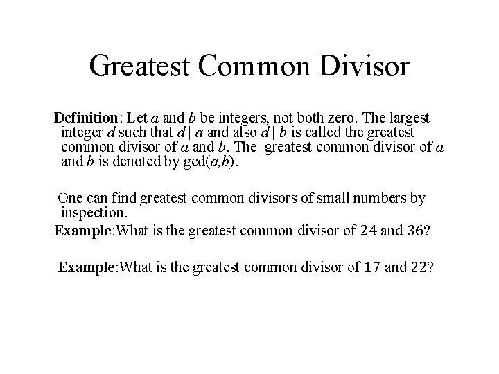 Greatest Common Divisor Definition: Let a and b be integers, not both zero. The