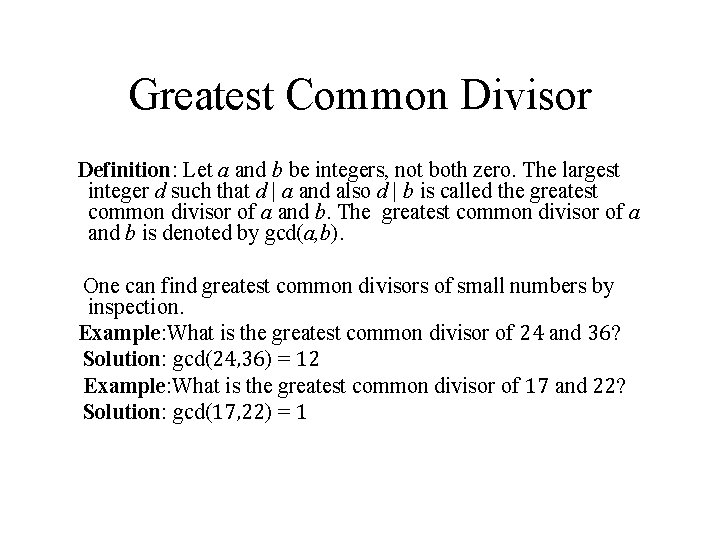 Greatest Common Divisor Definition: Let a and b be integers, not both zero. The