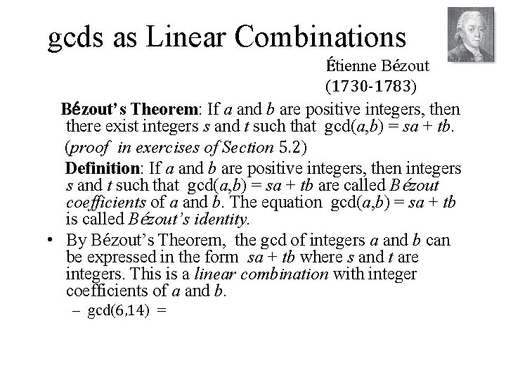 gcds as Linear Combinations Étienne Bézout (1730 -1783) Bézout’s Theorem: If a and b