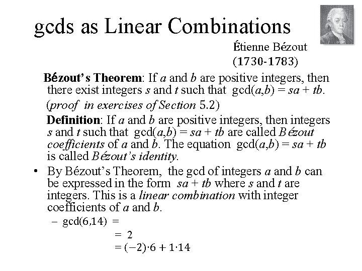 gcds as Linear Combinations Étienne Bézout (1730 -1783) Bézout’s Theorem: If a and b