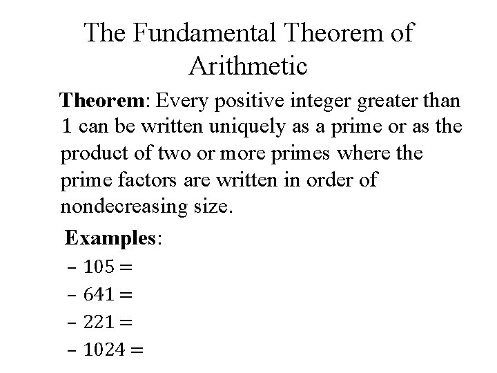 The Fundamental Theorem of Arithmetic Theorem: Every positive integer greater than 1 can be