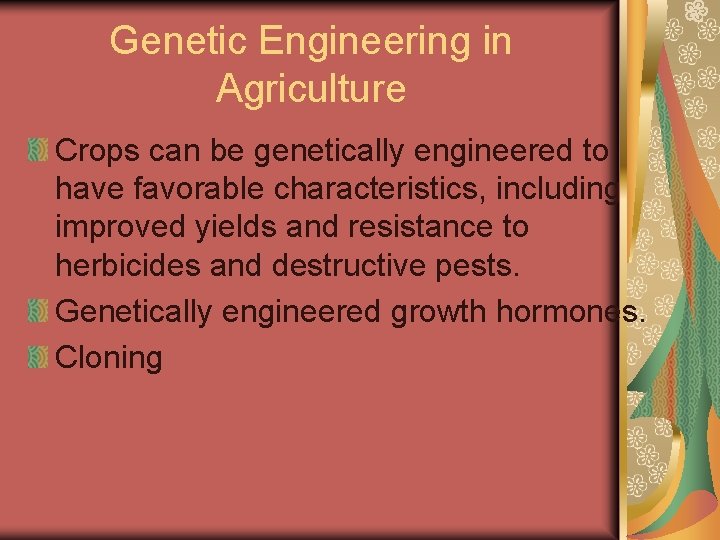 Genetic Engineering in Agriculture Crops can be genetically engineered to have favorable characteristics, including Genetic Engineering in Agriculture Crops can be genetically engineered to have favorable characteristics, including