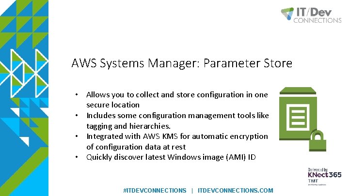 AWS Systems Manager: Parameter Store • Allows you to collect and store configuration in