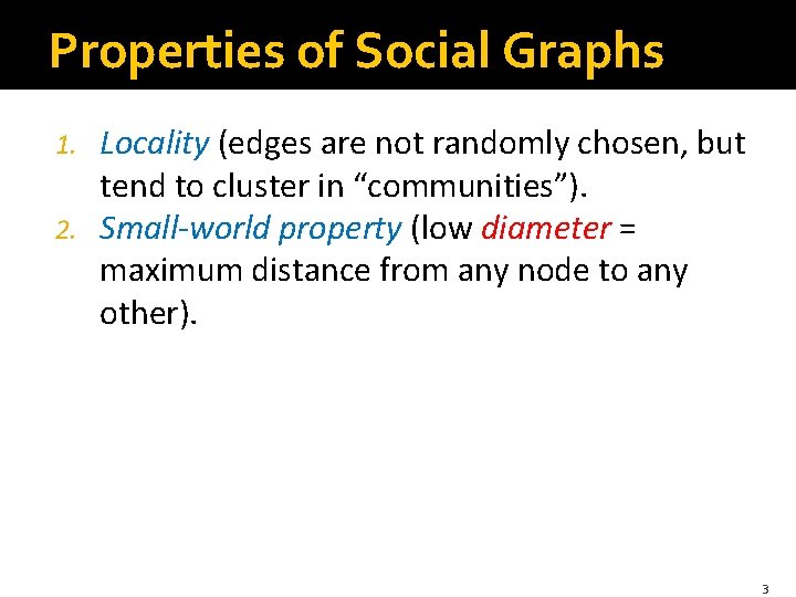 Properties of Social Graphs Locality (edges are not randomly chosen, but tend to cluster