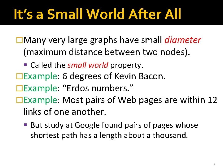 It’s a Small World After All �Many very large graphs have small diameter (maximum