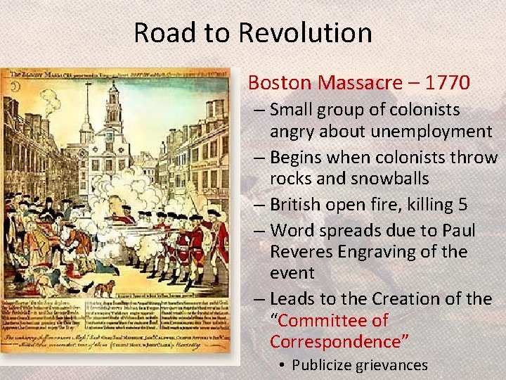 Road to Revolution • Boston Massacre – 1770 – Small group of colonists angry