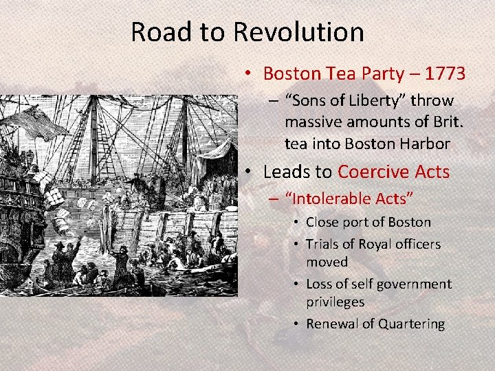 Road to Revolution • Boston Tea Party – 1773 – “Sons of Liberty” throw