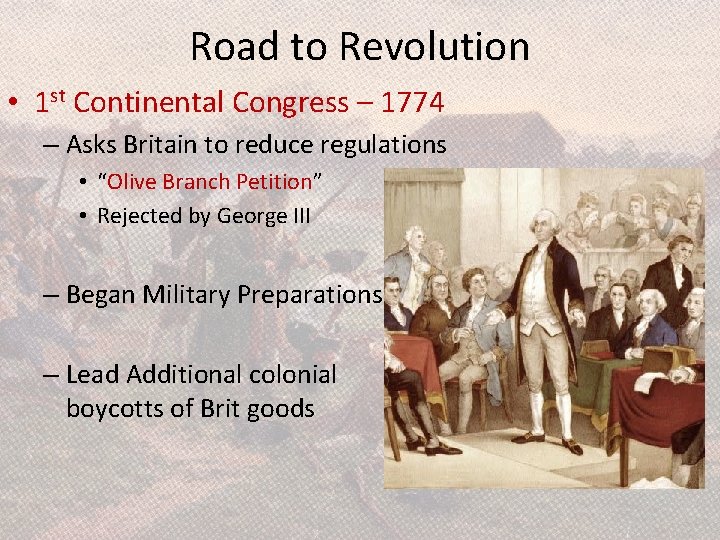 Road to Revolution • 1 st Continental Congress – 1774 – Asks Britain to