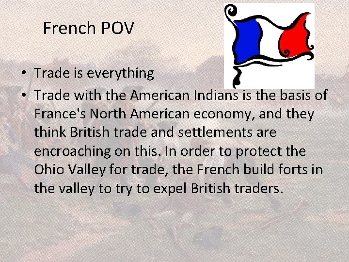 French POV • Trade is everything • Trade with the American Indians is the