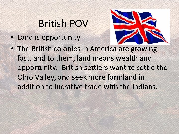 British POV • Land is opportunity • The British colonies in America are growing