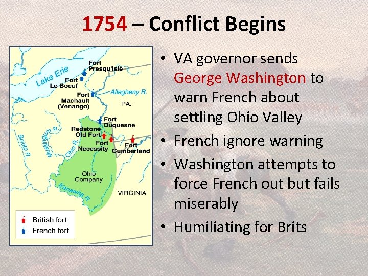 1754 – Conflict Begins • VA governor sends George Washington to warn French about