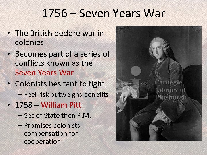 1756 – Seven Years War • The British declare war in colonies. • Becomes