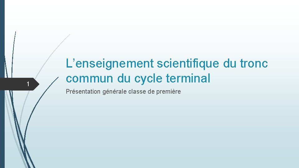 1 L’enseignement scientifique du tronc commun du cycle terminal Présentation générale classe de première