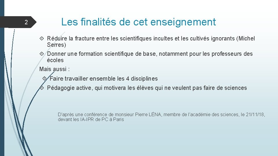 2 Les finalités de cet enseignement Réduire la fracture entre les scientifiques incultes et