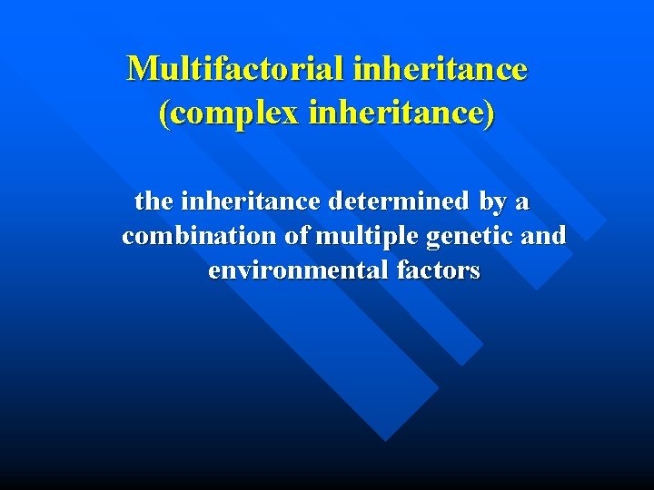 Multifactorial inheritance (complex inheritance) the inheritance determined by a combination of multiple genetic and