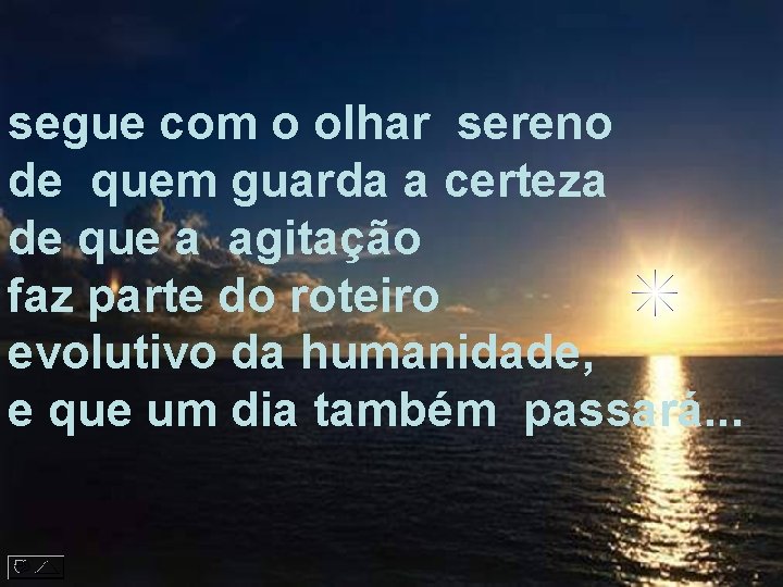 segue com o olhar sereno de quem guarda a certeza de que a agitação