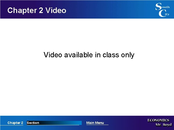 Chapter 2 Video available in class only Chapter 2 Section Main Menu 
