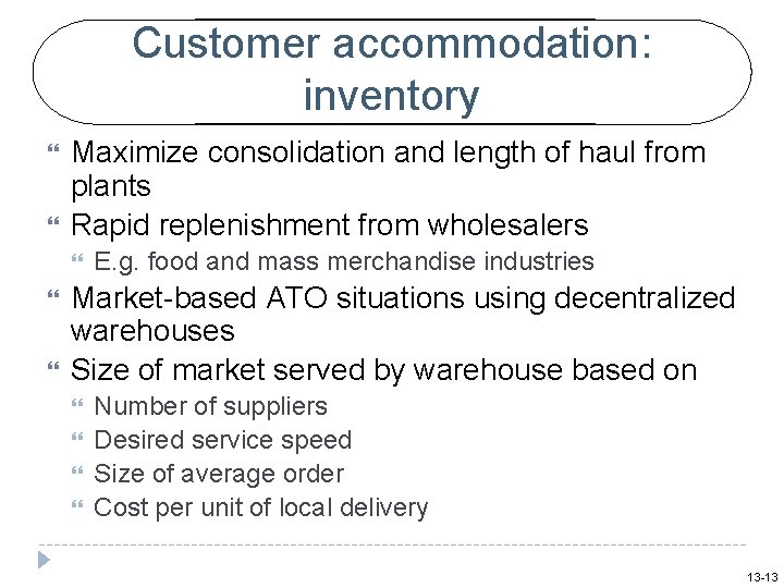 Customer accommodation: inventory Maximize consolidation and length of haul from plants Rapid replenishment from