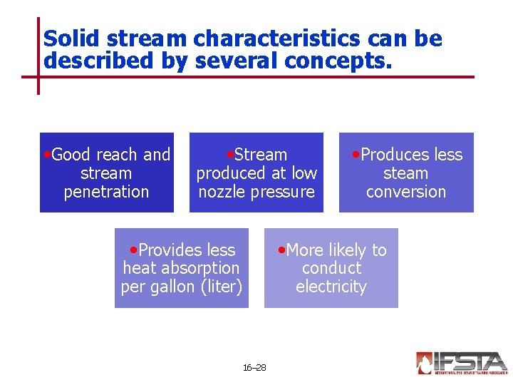 Solid stream characteristics can be described by several concepts. • Good reach and stream