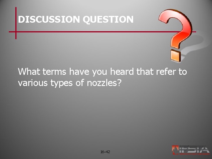 DISCUSSION QUESTION What terms have you heard that refer to various types of nozzles?