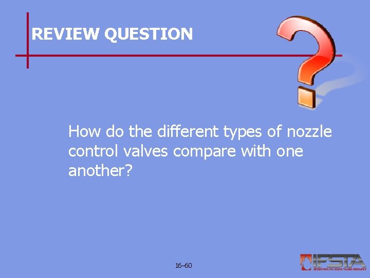 REVIEW QUESTION How do the different types of nozzle control valves compare with one