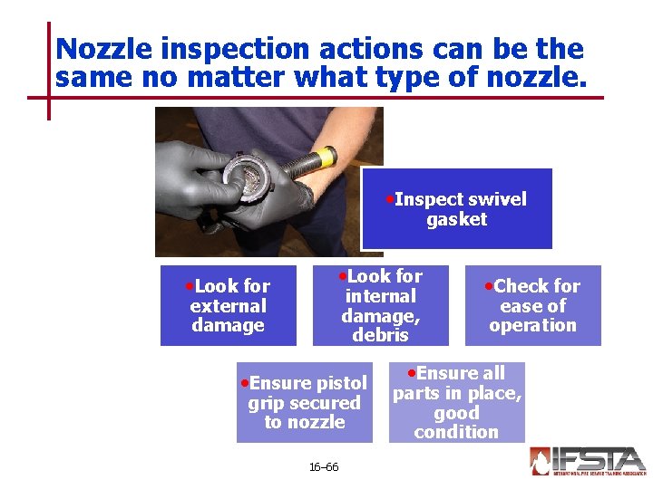 Nozzle inspection actions can be the same no matter what type of nozzle. •